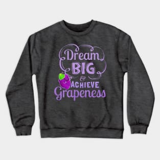 Dream Big and Achieve Grapeness Crewneck Sweatshirt